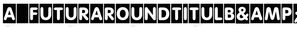 a_FuturaRoundTitulB&W Bold字体转换